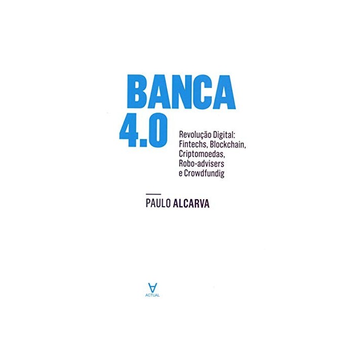 Banca 4.0: Revolução Digital. Fintechs, Blockchain, Criptomoedas, Robotadvisers E Crowdfunding (Portuguese Edition)